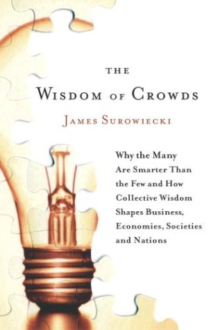 The Wisdom of Crowds: Why the Many Are Smarter Than the Few and How Collective Wisdom Shapes Business,Economies, Societies and Nations Social Sciences