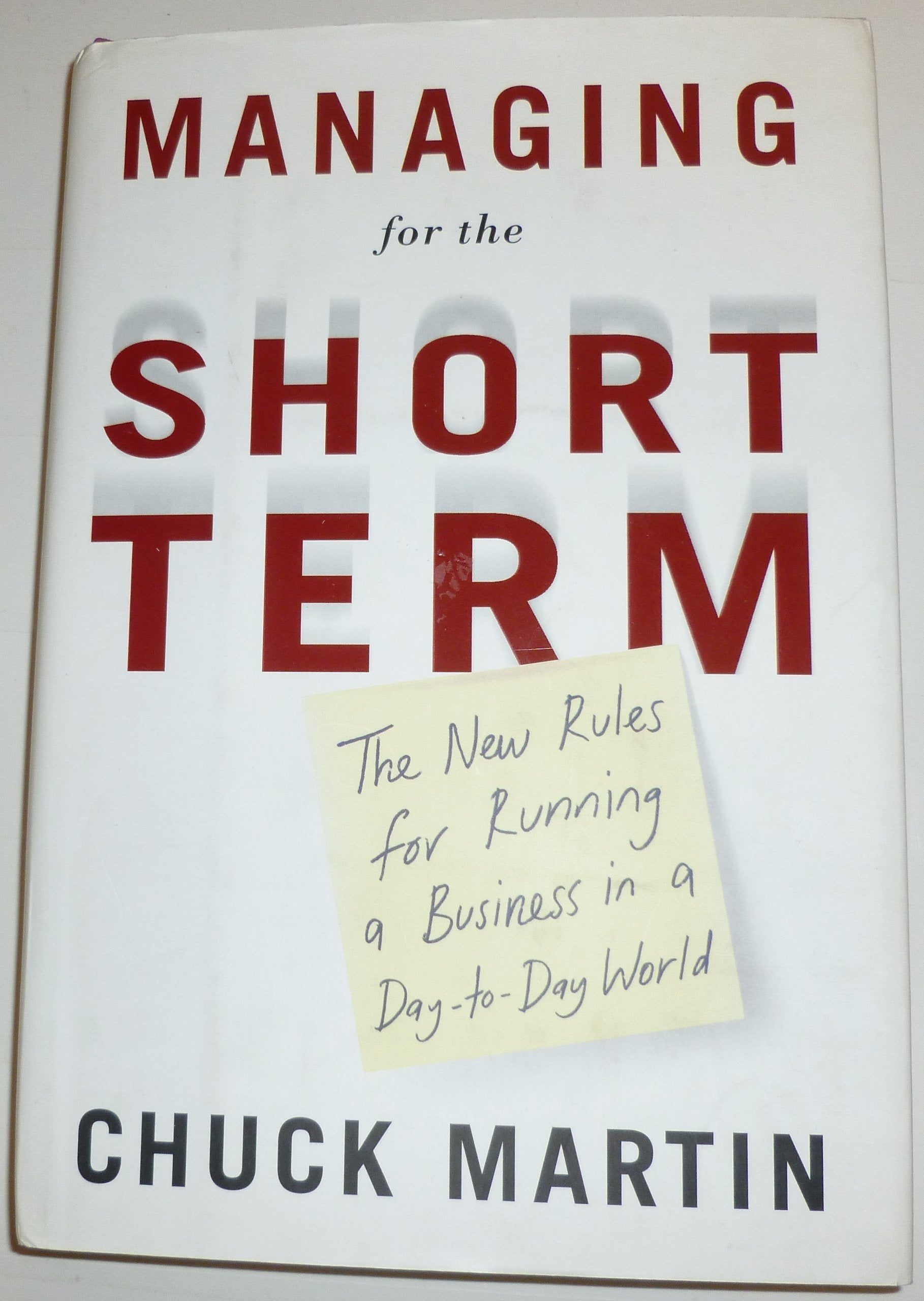 Managing for the Short Term: The New Rules for Running a Business in a Day-To-Day World Business, Finance & Career