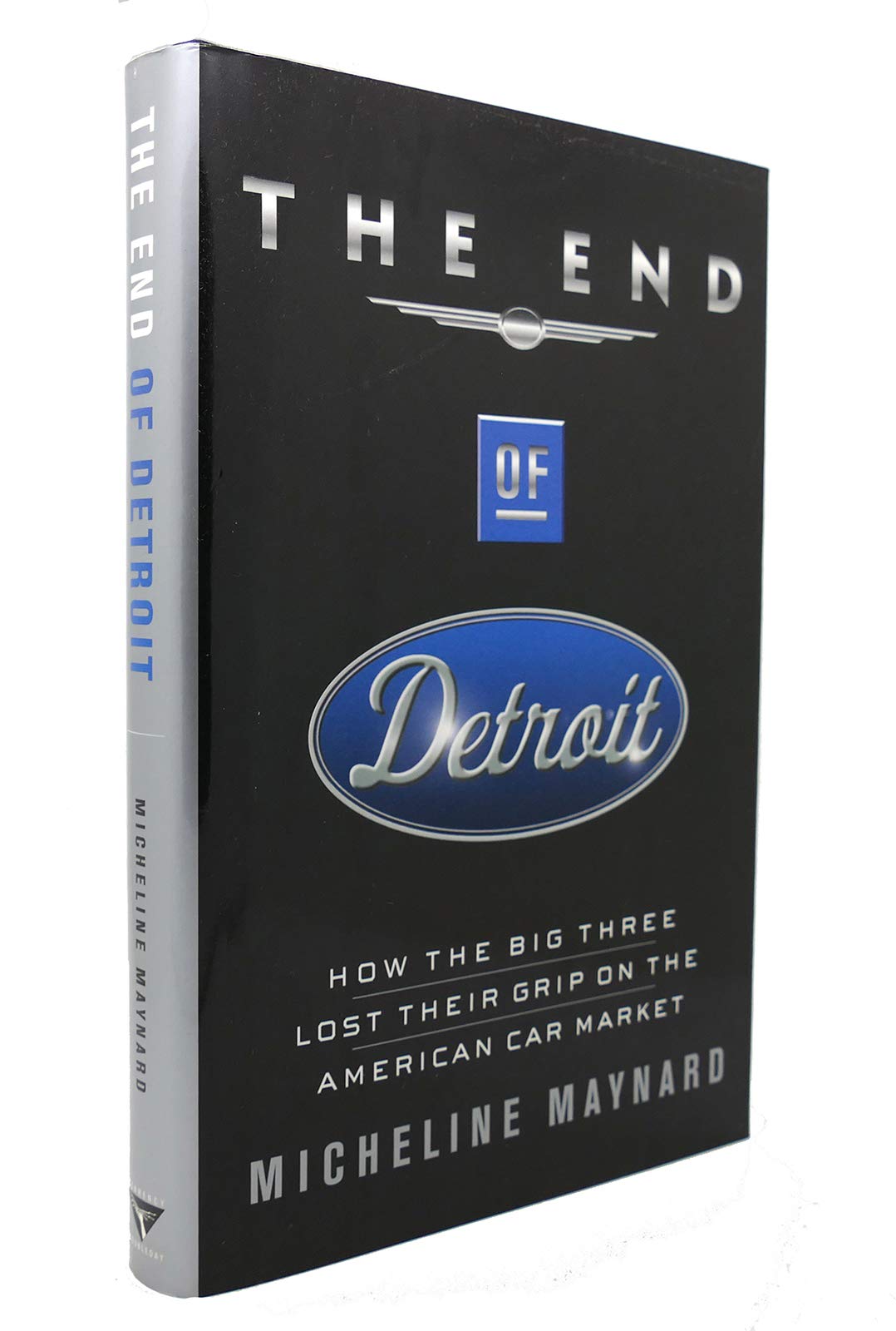 The End of Detroit: How the Big Three Lost Their Grip on the American Car Market Business, Finance & Career