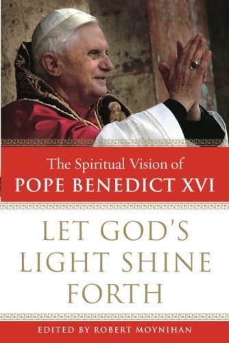 Let God's Light Shine Forth: The Spiritual Vision of Pope Benedict XVI book