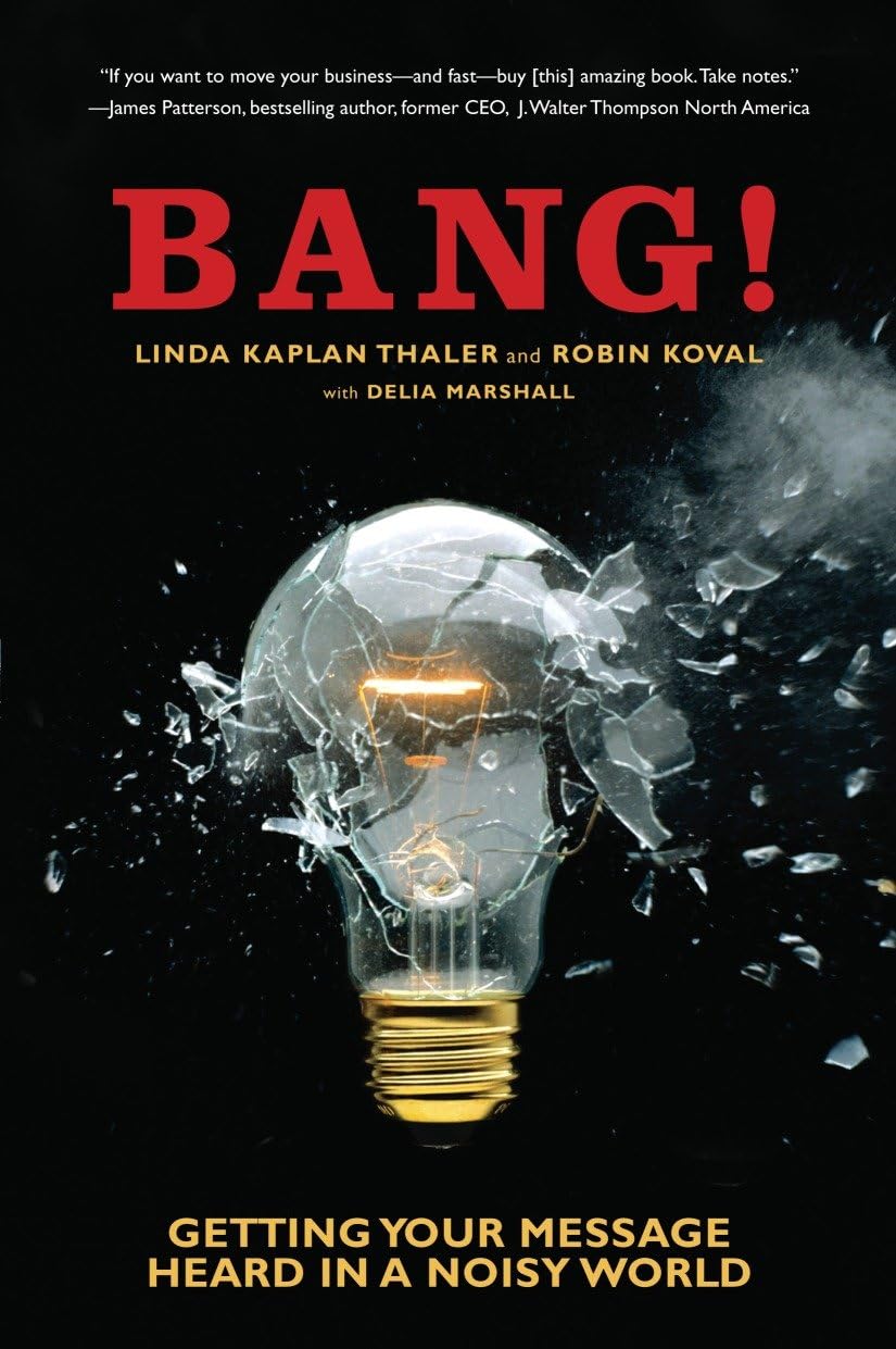 Bang!: Getting Your Message Heard in a Noisy World Business, Finance & Career
