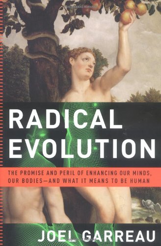 Radical Evolution: The Promise and Peril of Enhacing Our Minds, Our Bodies--And What it Means to be Human Business & Technology