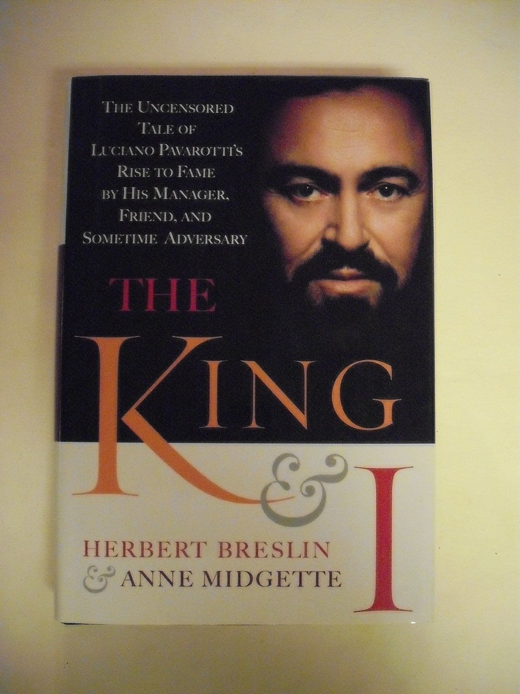 The King and I: The Uncensored Tale of Luciano Pavarotti's Rise to Fame By His Manager, Friend, and Sometme Adversary Pop culture Books