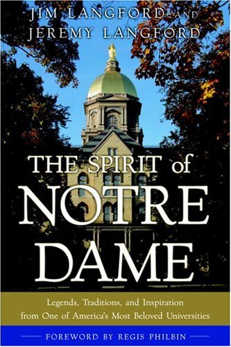 The Spirit Of Notre Dame: Legends, Traditions, And Inspiration From One Of America's Most Beloved Universities Education & Training