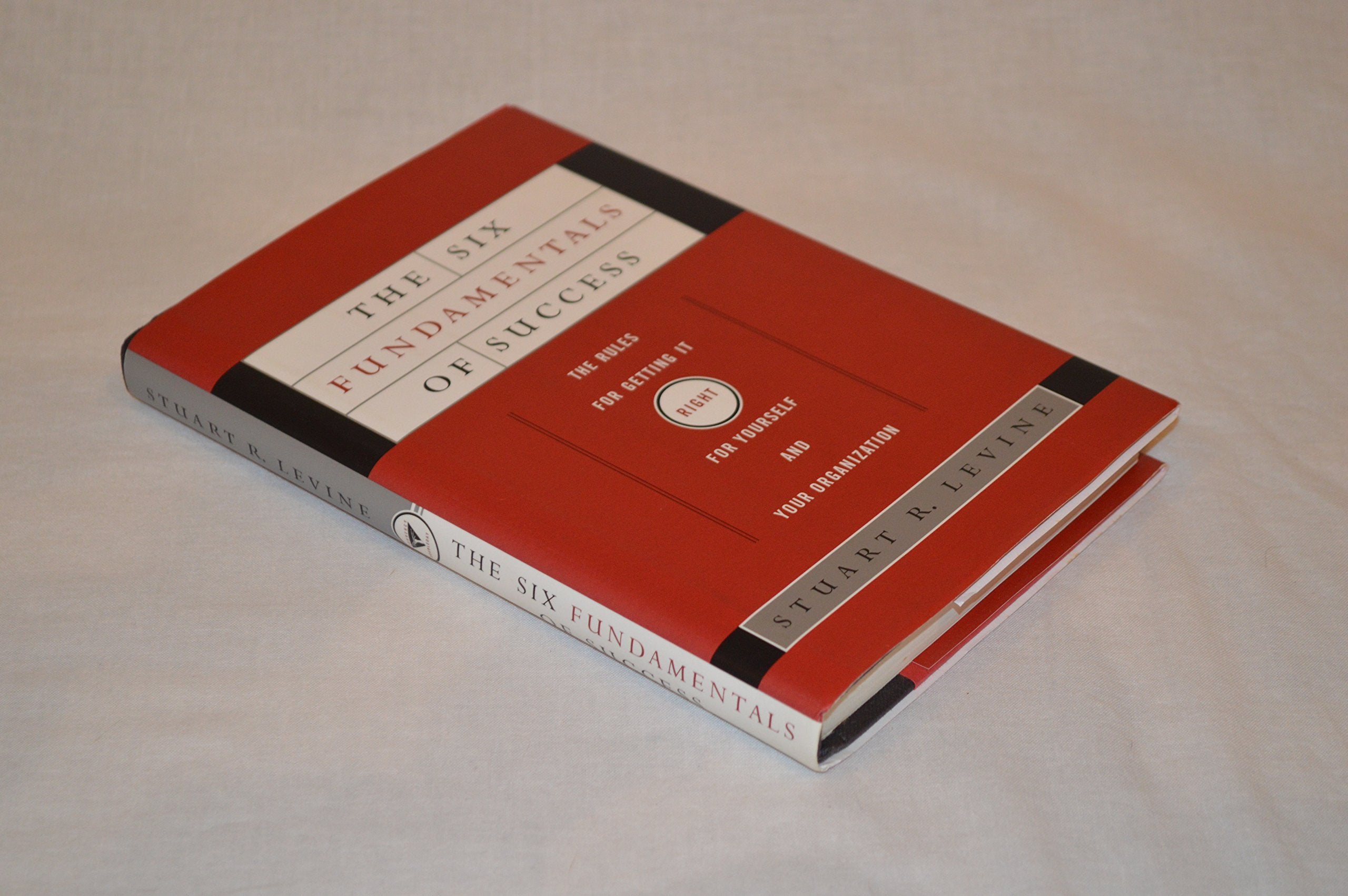 The Six Fundamentals of Success: The Rules for Getting It Right for Yourself and Your Organization Business, Finance & Career