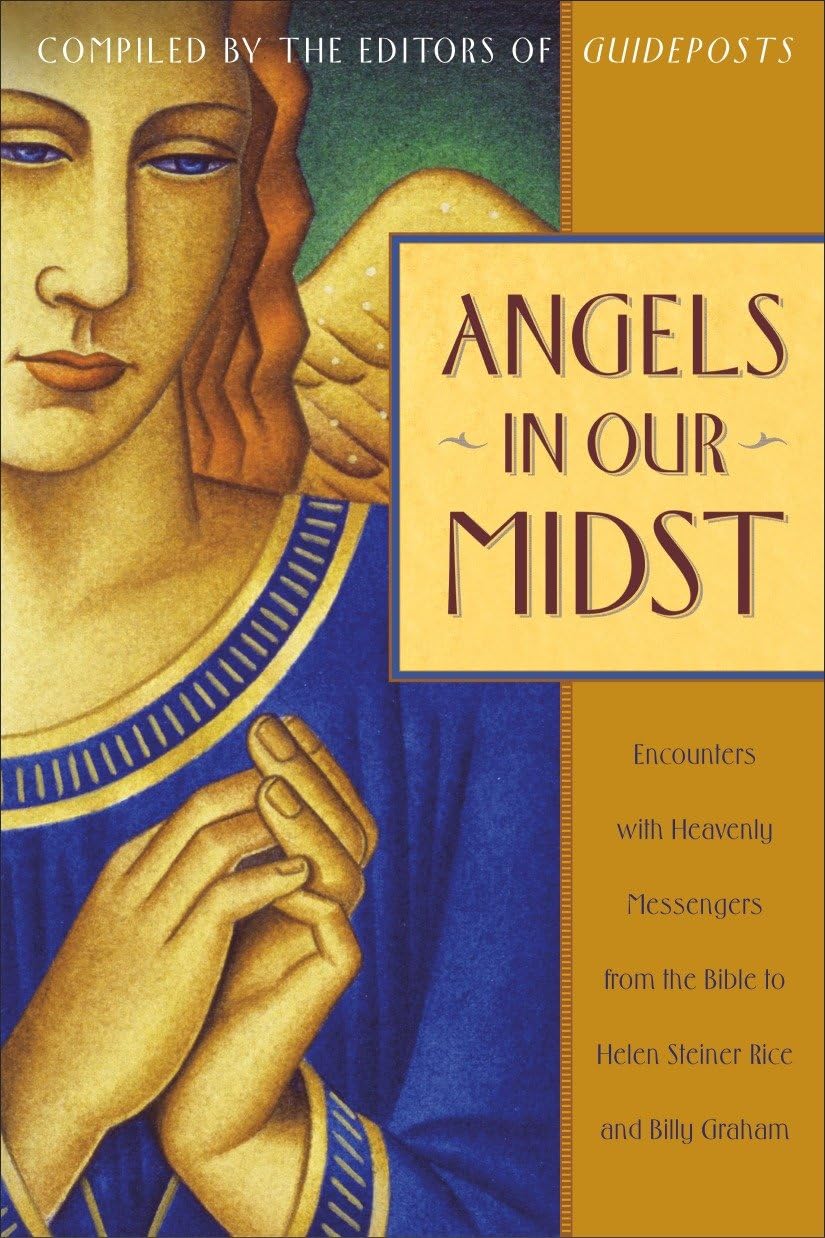 Angels in Our Midst: Encounters with Heavenly Messengers from the Bible to Helen Steiner Rice and Billy Graham book