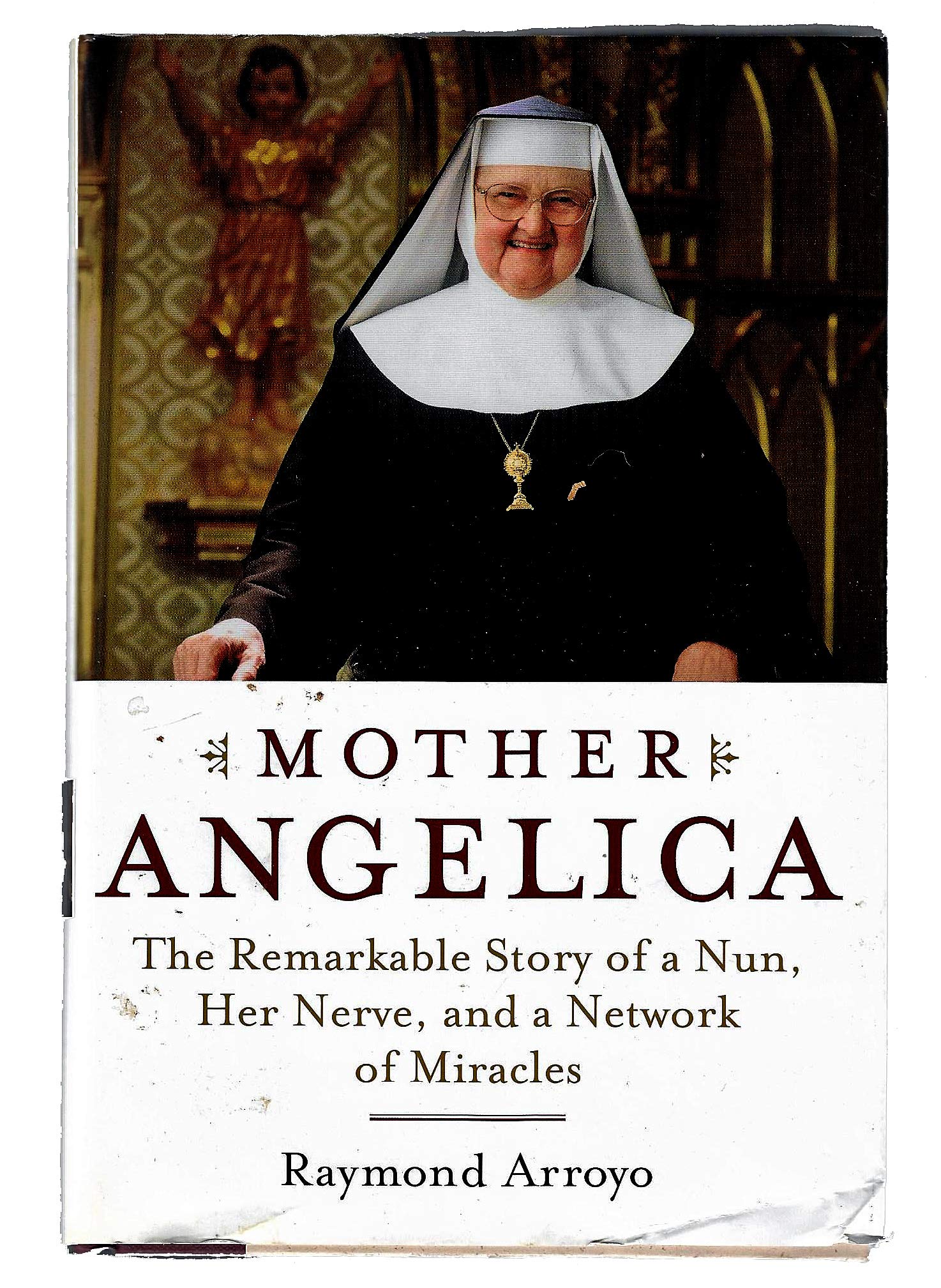 Mother Angelica: The Remarkable Story of a Nun, Her Nerve, and a Network of Miracles book