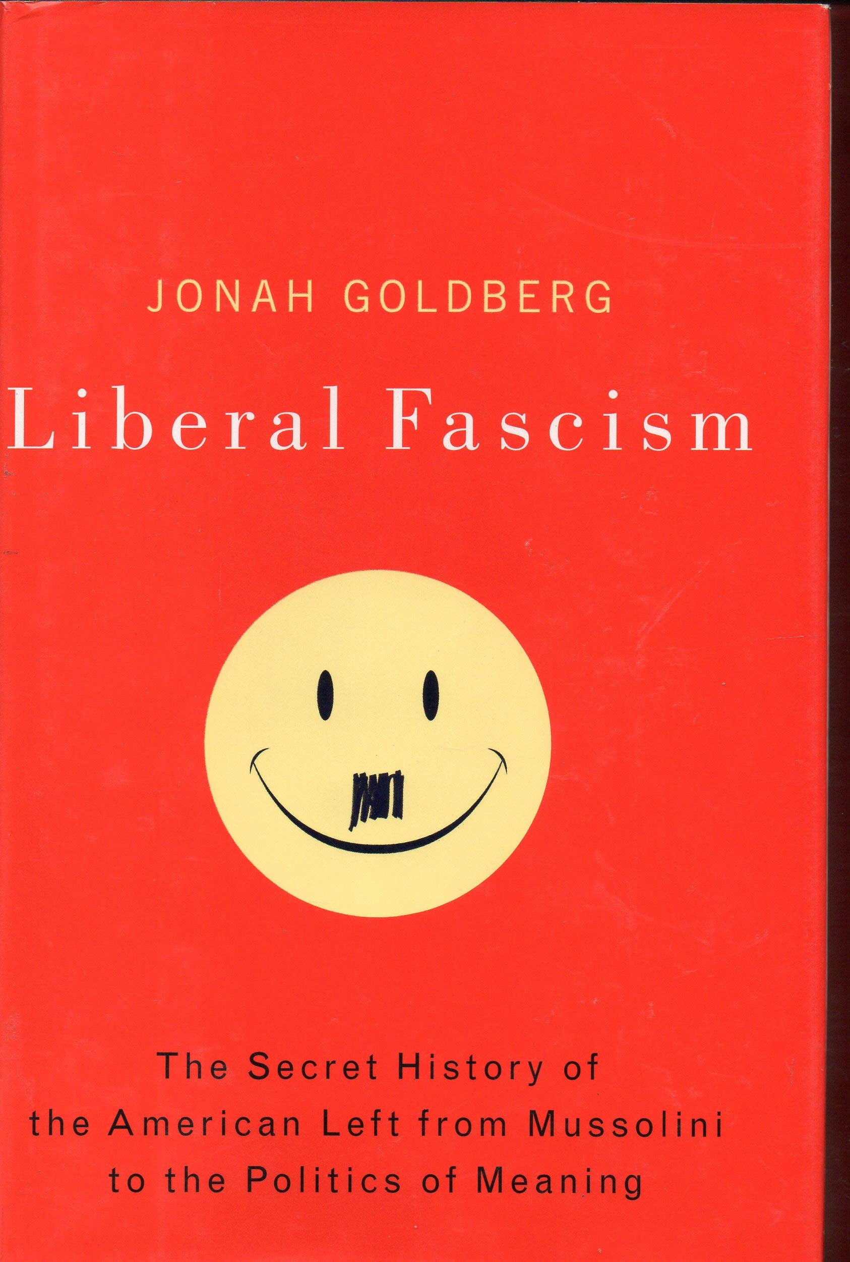 Liberal Fascism: The Secret History of the American Left from Mussolini to the Politics of Meaning book