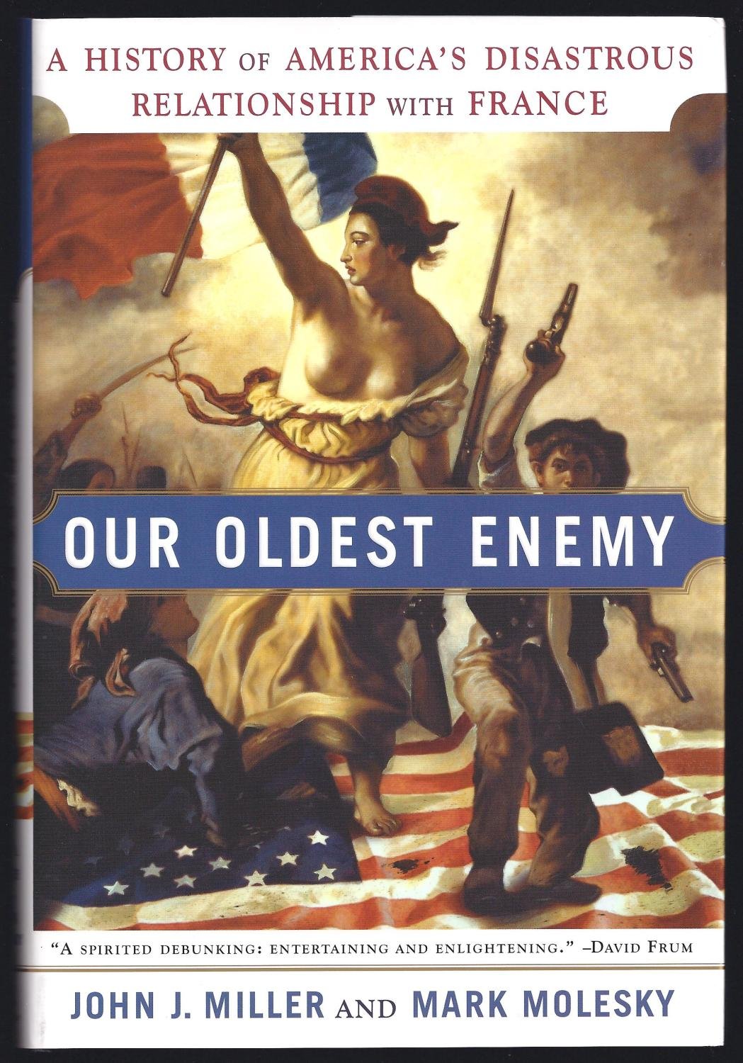 Our Oldest Enemy: A History of America's Disastrous Relationship With France Politics & History