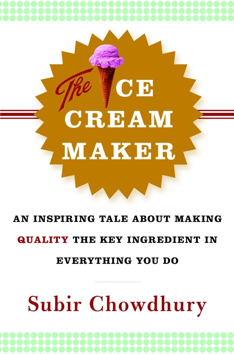 The Ice Cream Maker: An Inspiring Tale About Making Quality The Key Ingredient in Everything You Do Contemporary literature