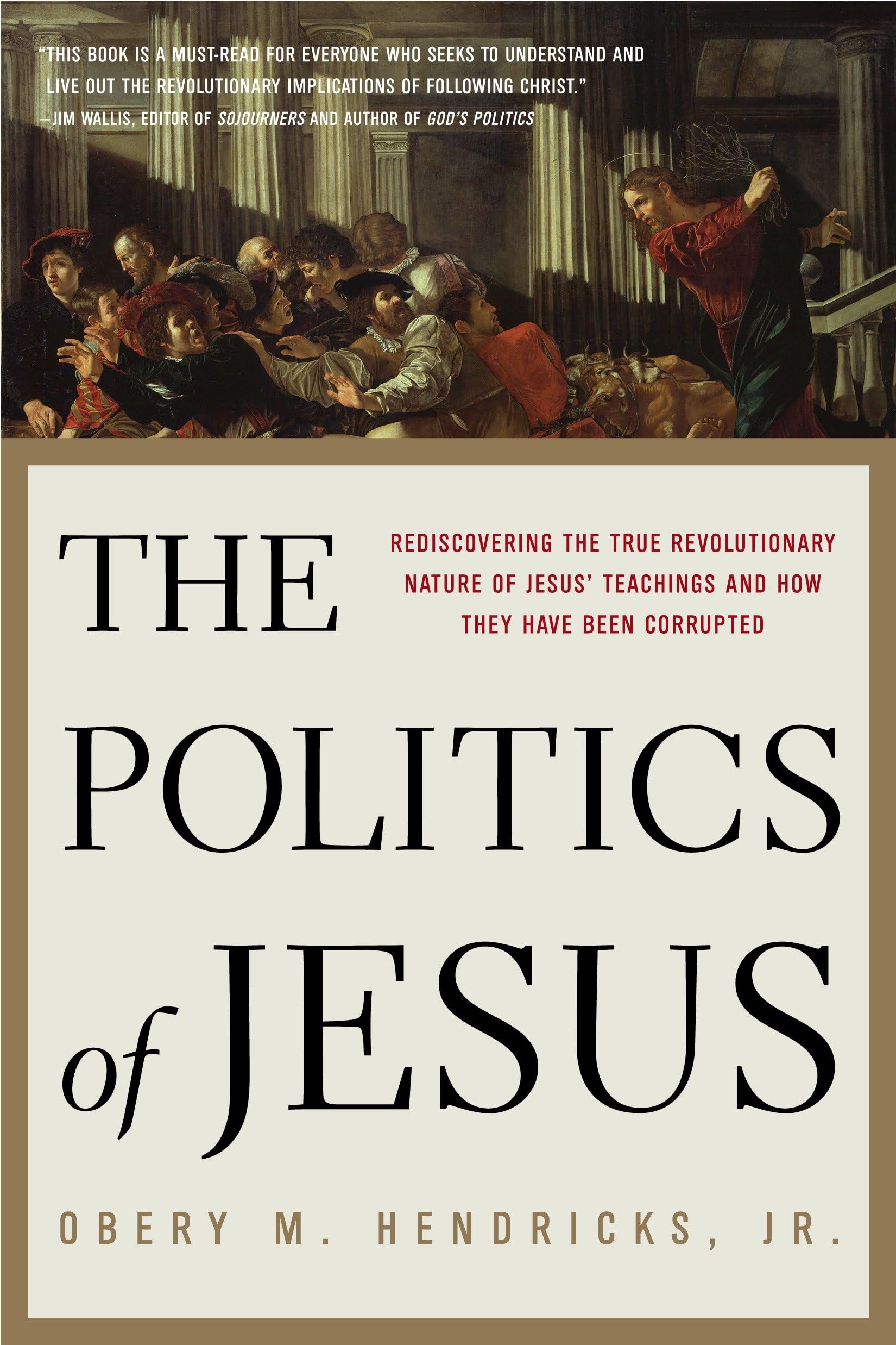 The Politics of Jesus: Rediscovering the True Revolutionary Nature of Jesus' Teachings and How They Have Been Corrupted book