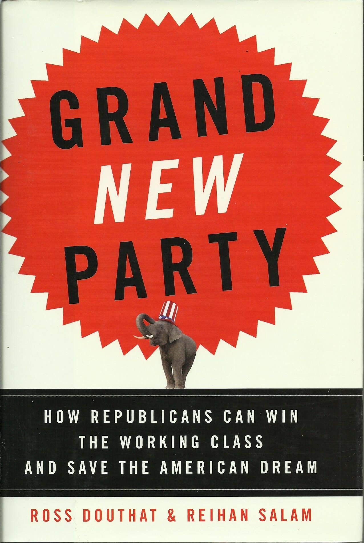 Grand New Party: How Republicans Can Win the Working Class and Save the American Dream Social Sciences