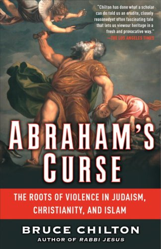 Abraham's Curse: The Roots of Violence in Judaism, Christianity, and Islam Philosophy
