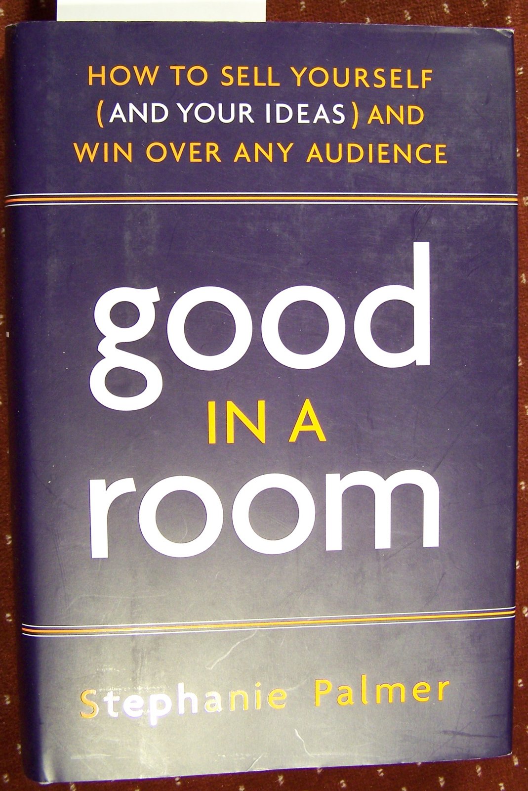 Good in a Room: How to Sell Yourself (and Your Ideas) and Win Over Any Audience Business, Finance & Career