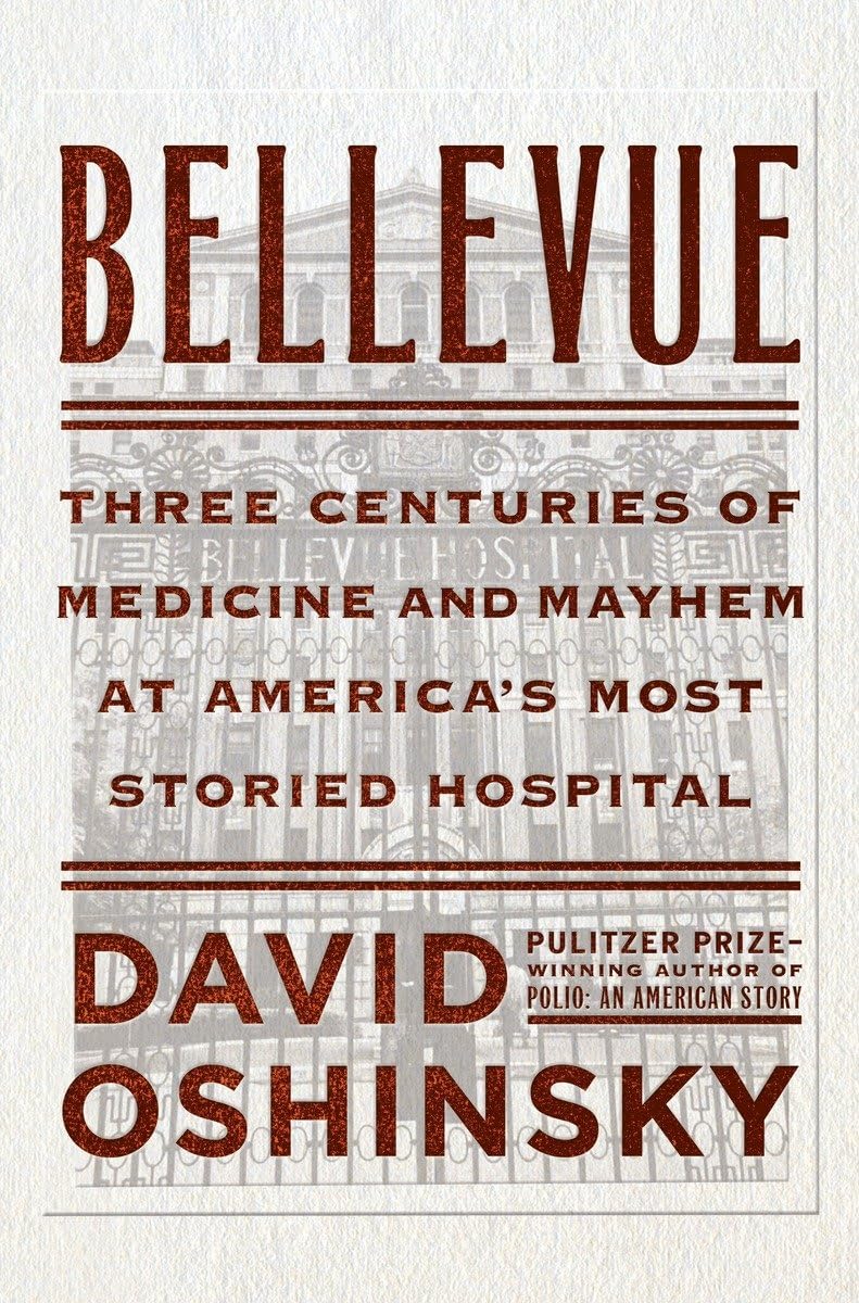 Bellevue: Three Centuries of Medicine and Mayhem at America's Most Storied Hospital Medicine