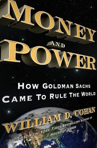 Money and Power: How Goldman Sachs Came to Rule the World book