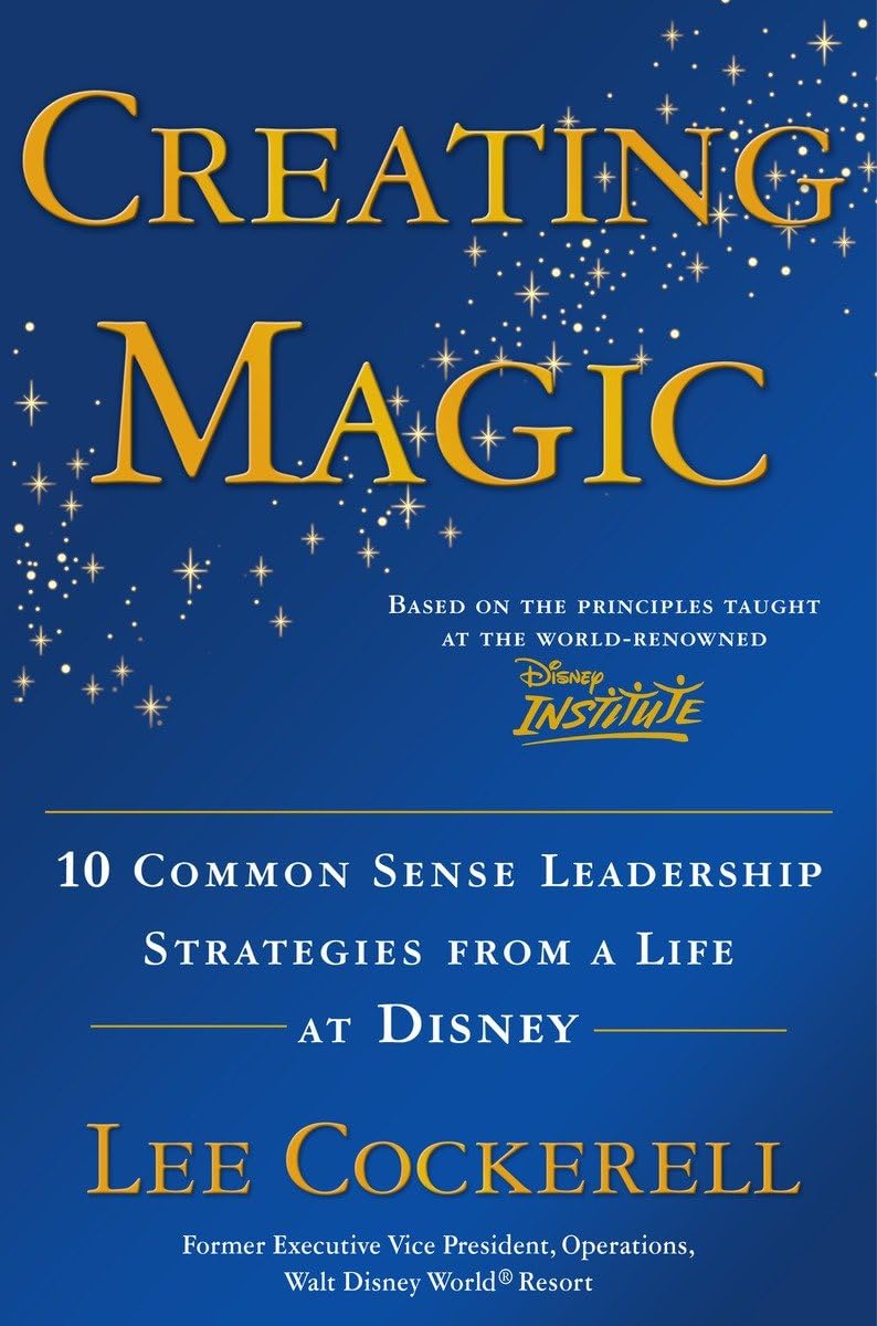 Creating Magic: 10 Common Sense Leadership Strategies from a Life at Disney Business, Finance & Career