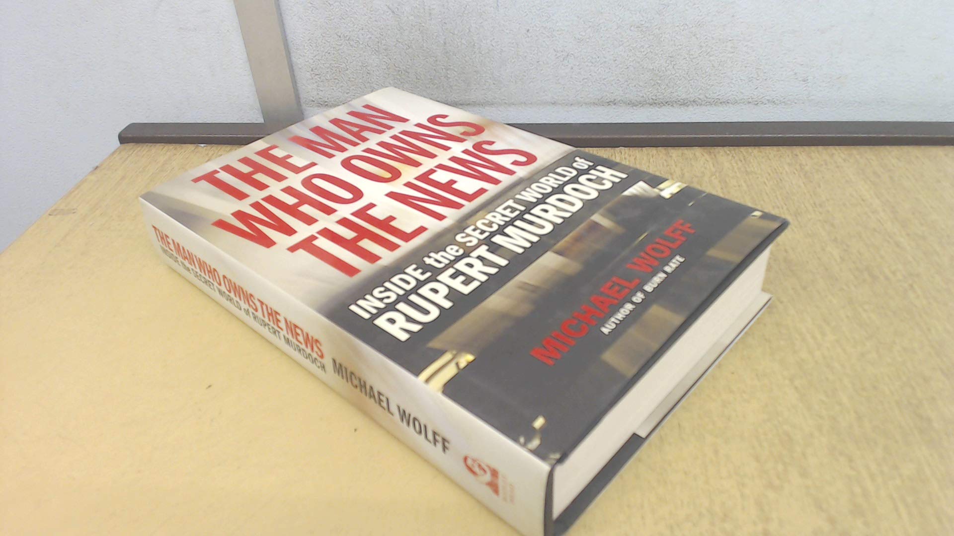 The Man Who Owns the News: Inside the Secret World of Rupert Murdoch Law