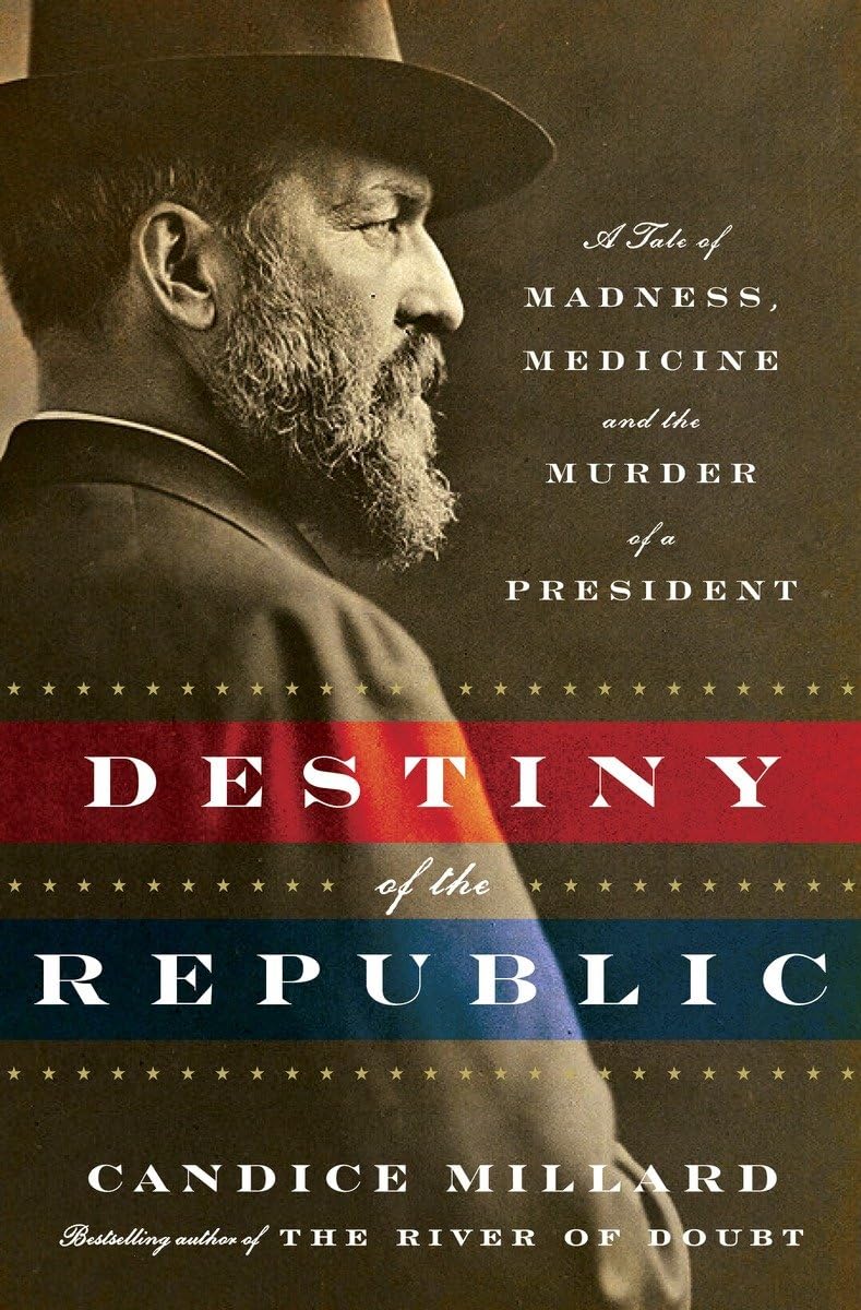 Destiny of the Republic: A Tale of Madness, Medicine and the Murder of a President Medicine