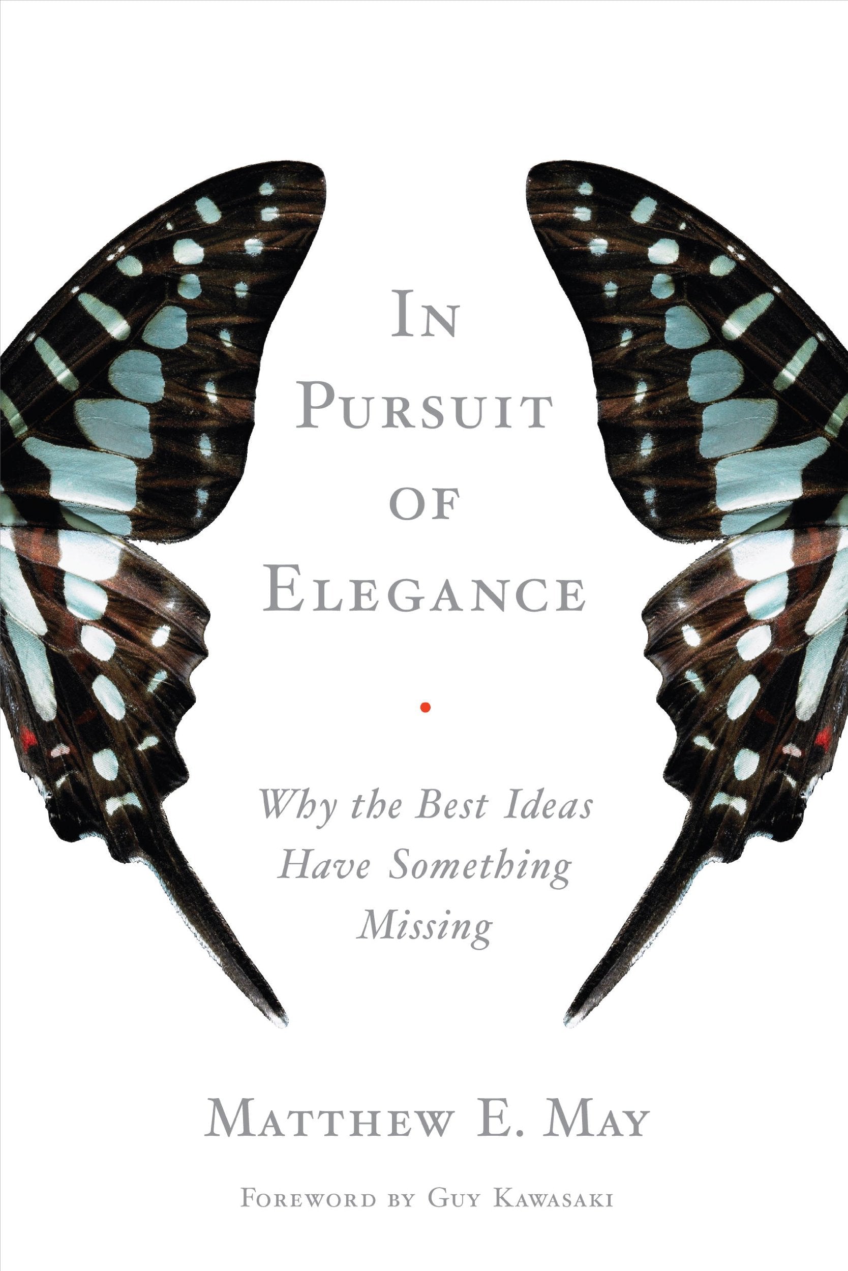In Pursuit of Elegance: Why the Best Ideas Have Something Missing Business, Finance & Career