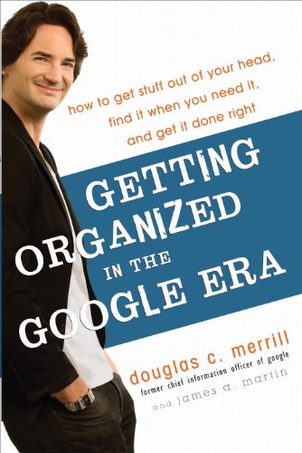 Getting Organized in the Google Era: How to Get Stuff Out of Your Head, Find It When You Need It, and Get It Done Right Business, Finance & Career
