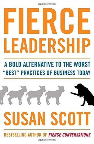 Fierce Leadership: A Bold Alternative to the Worst "Best" Practices of Business Today Business, Finance & Career