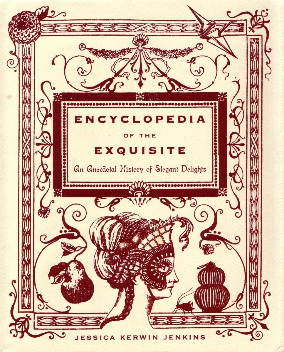 Encyclopedia of the Exquisite: An Anecdotal History of Elegant Delights Film, Art & Culture