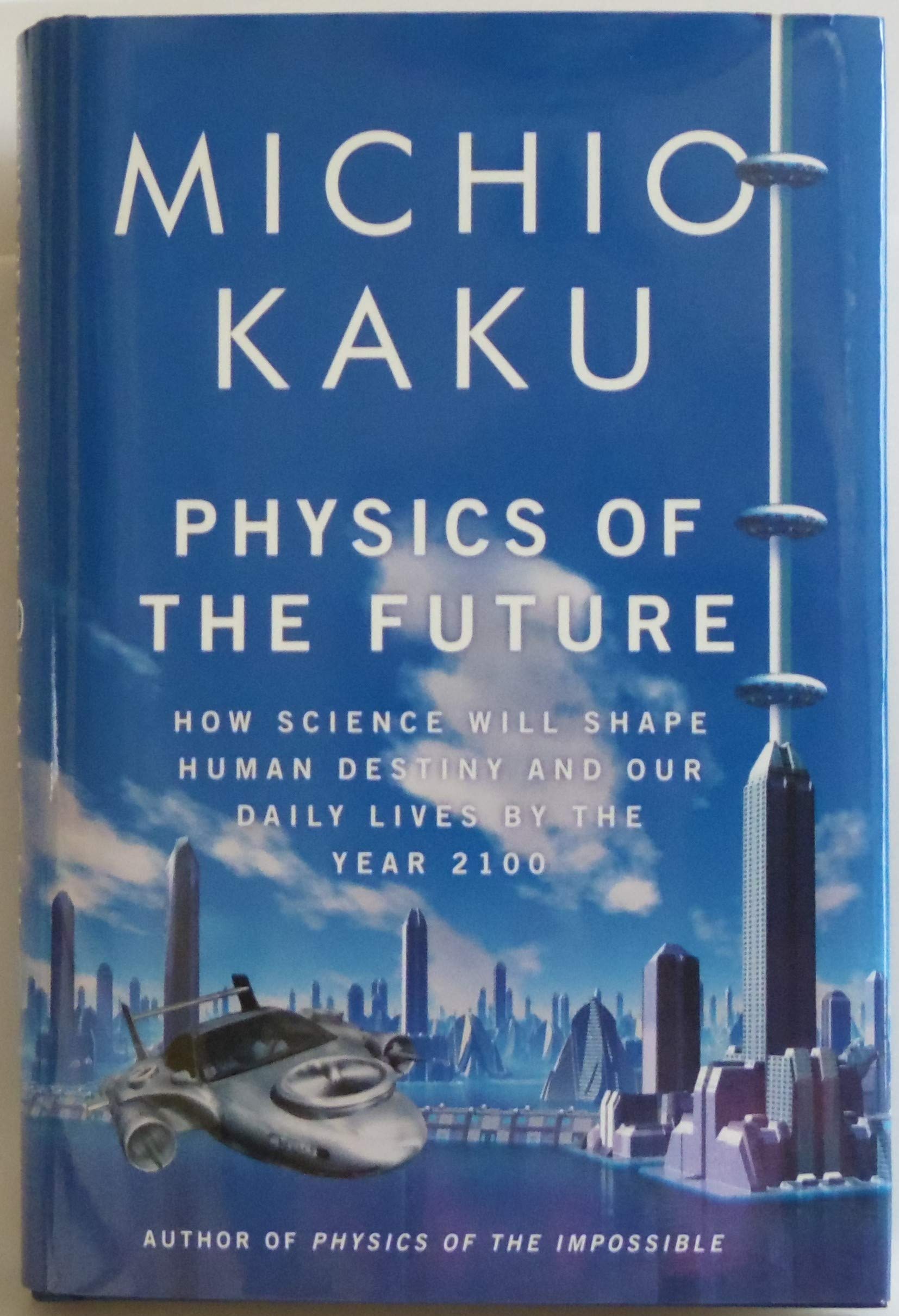 Physics of the Future: How Science Will Shape Human Destiny and Our Daily Lives by the Year 2100 Business & Technology