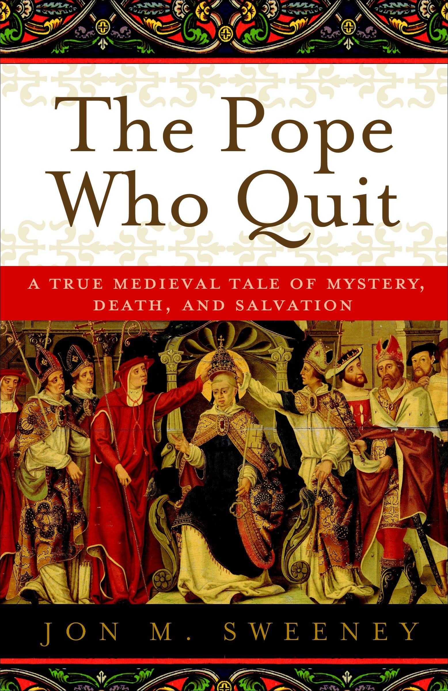 The Pope Who Quit: A True Medieval Tale of Mystery, Death, and Salvation Politics & Society