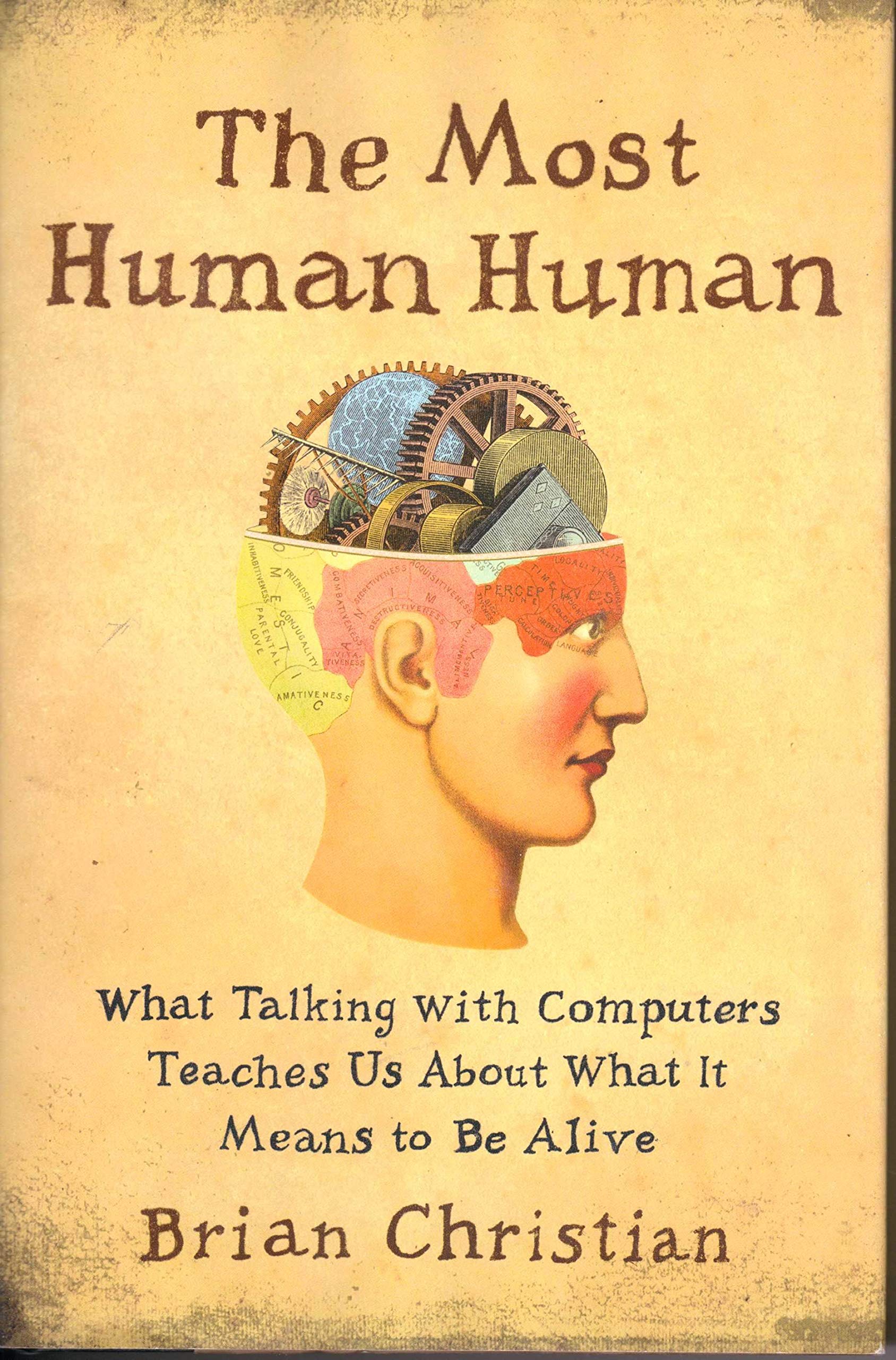 The Most Human Human: What Talking with Computers Teaches Us About What It Means to Be Alive Philosophy