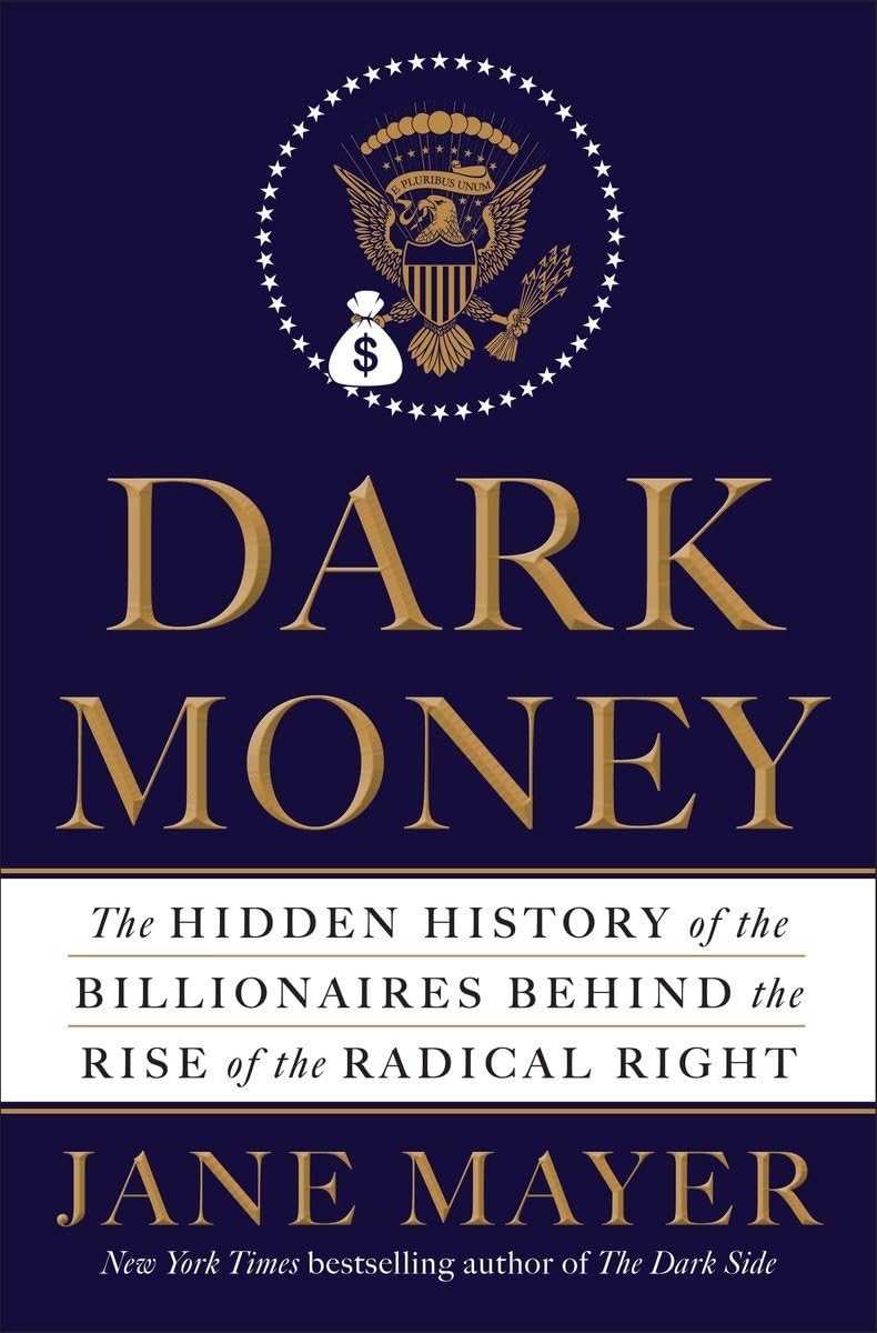 Dark Money: The Hidden History of the Billionaires Behind the Rise of the Radical Right Law