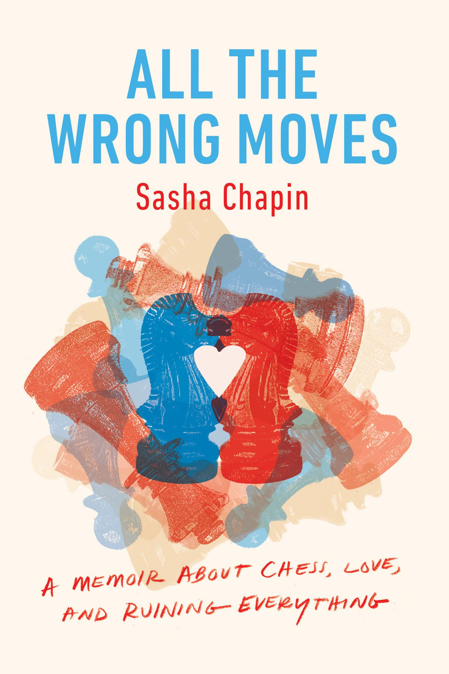 All the Wrong Moves: A Memoir About Chess, Love, and Ruining Everything Art & Literature