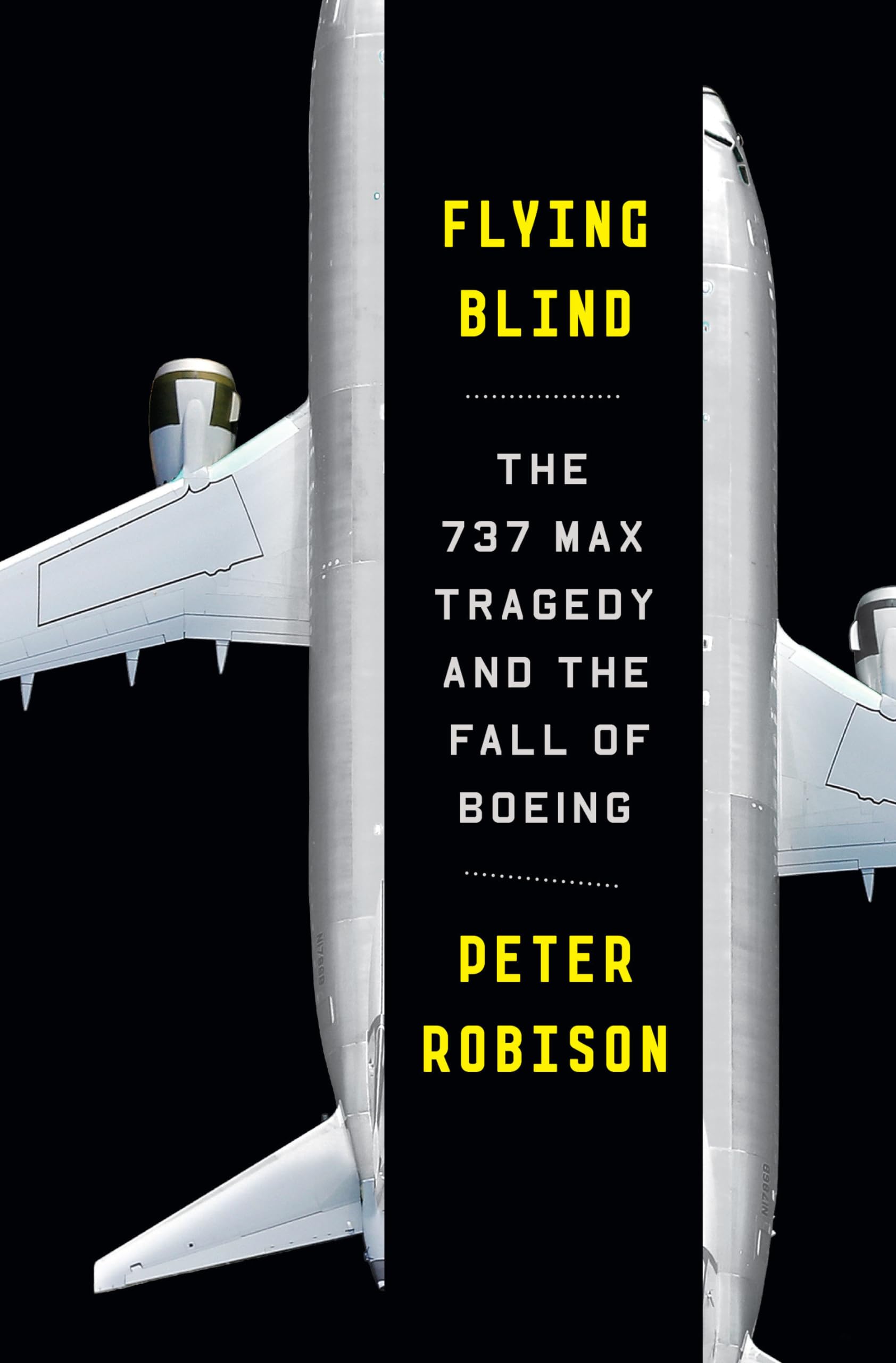 Flying Blind: The 737 MAX Tragedy and the Fall of Boeing Business, Finance & Career