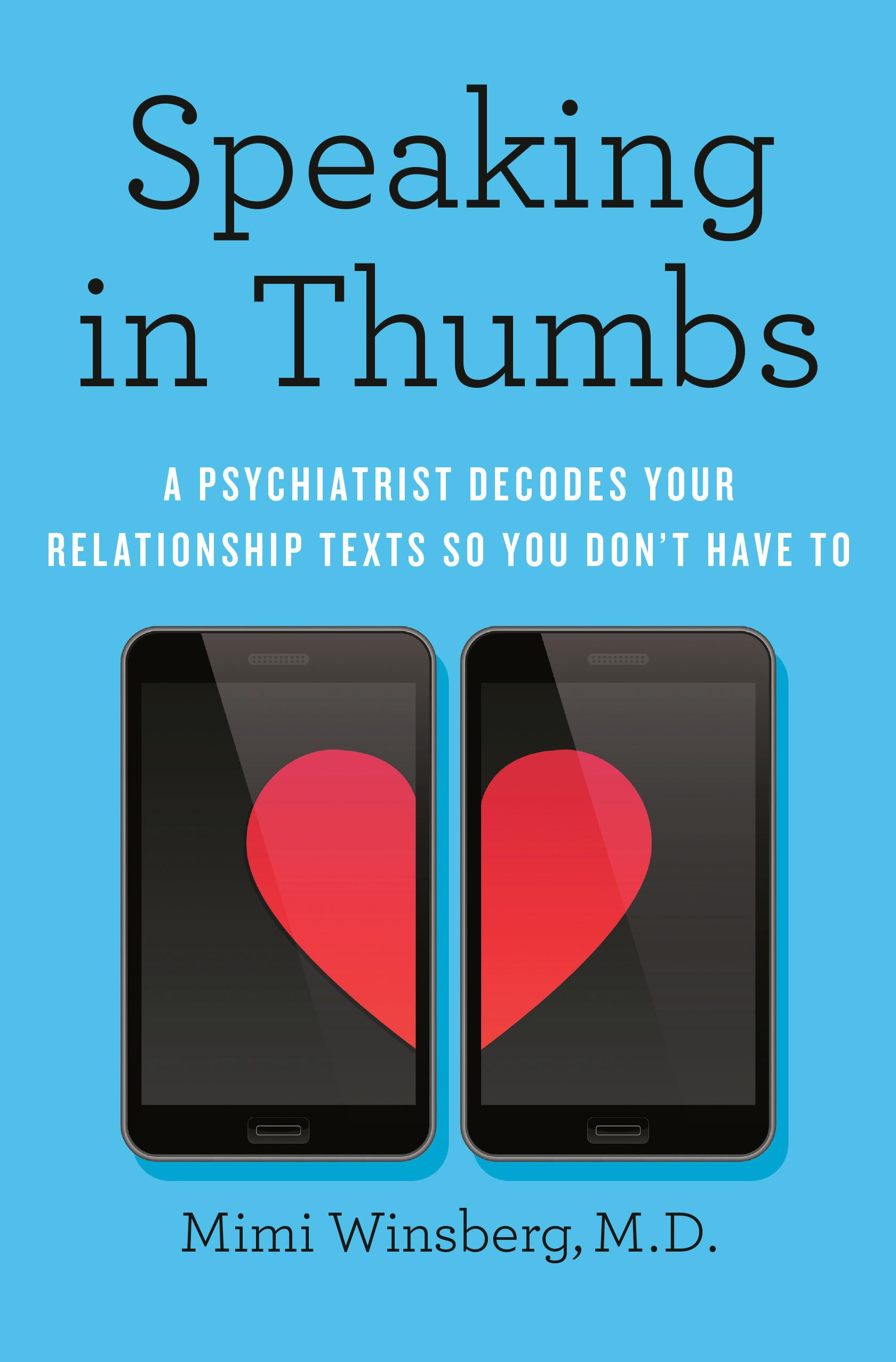 Speaking in Thumbs: A Psychiatrist Decodes Your Relationship Texts So You Don't Have To Medicine
