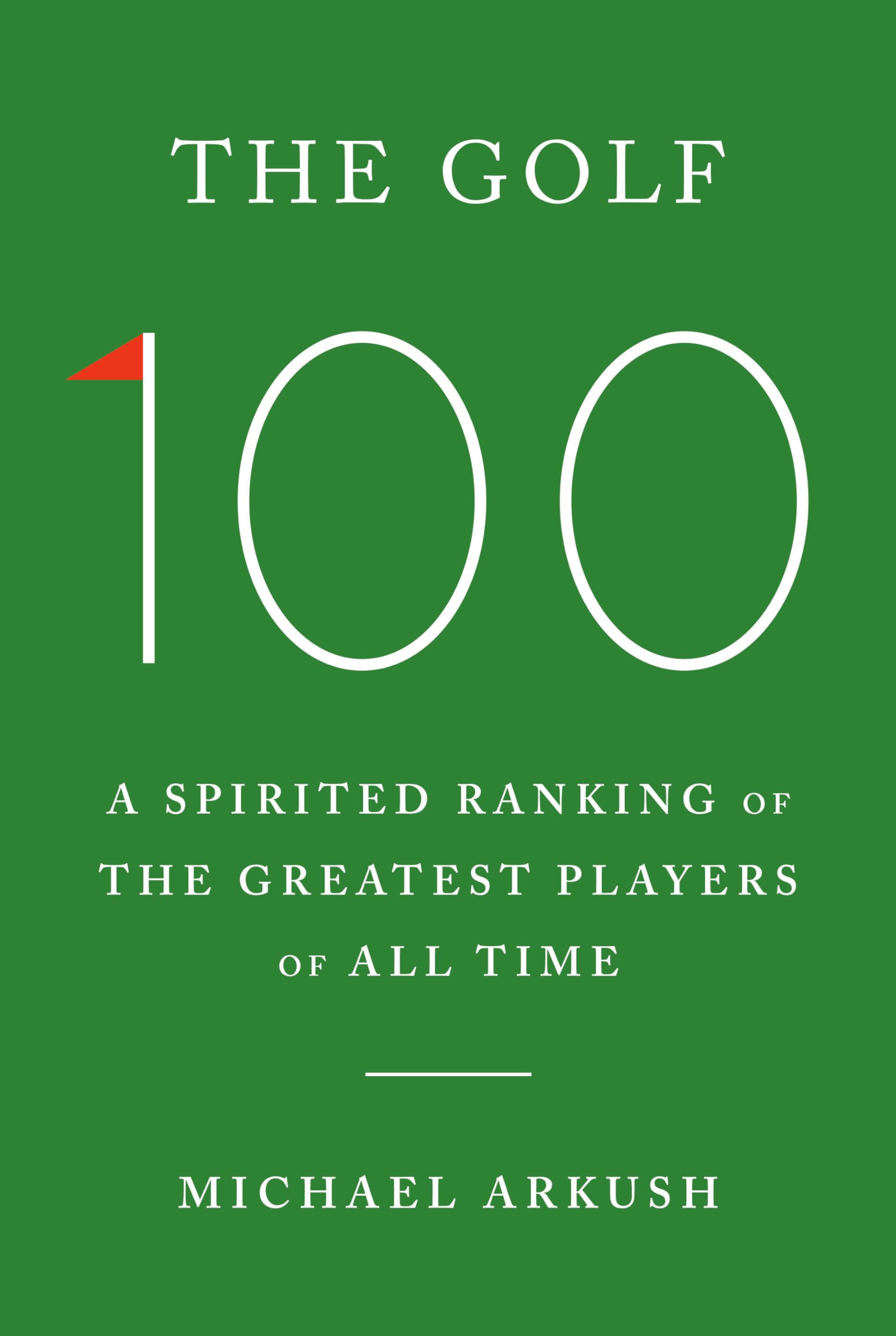 The Golf 100: A Spirited Ranking of the Greatest Players of All Time Sports