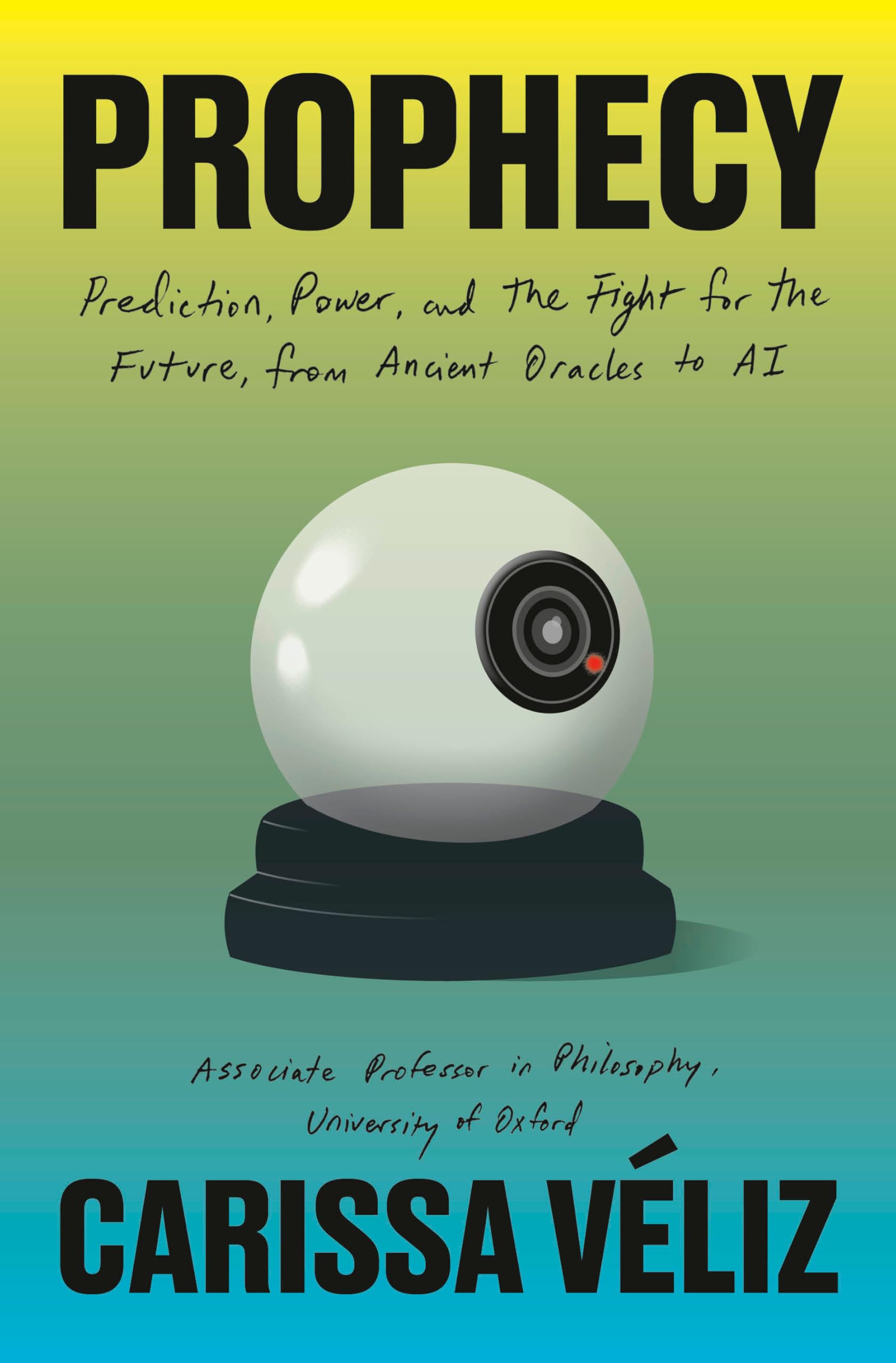 Prophecy: Prediction, Power and the Fight for the Future, from Ancient Oracles to Ai Social Sciences