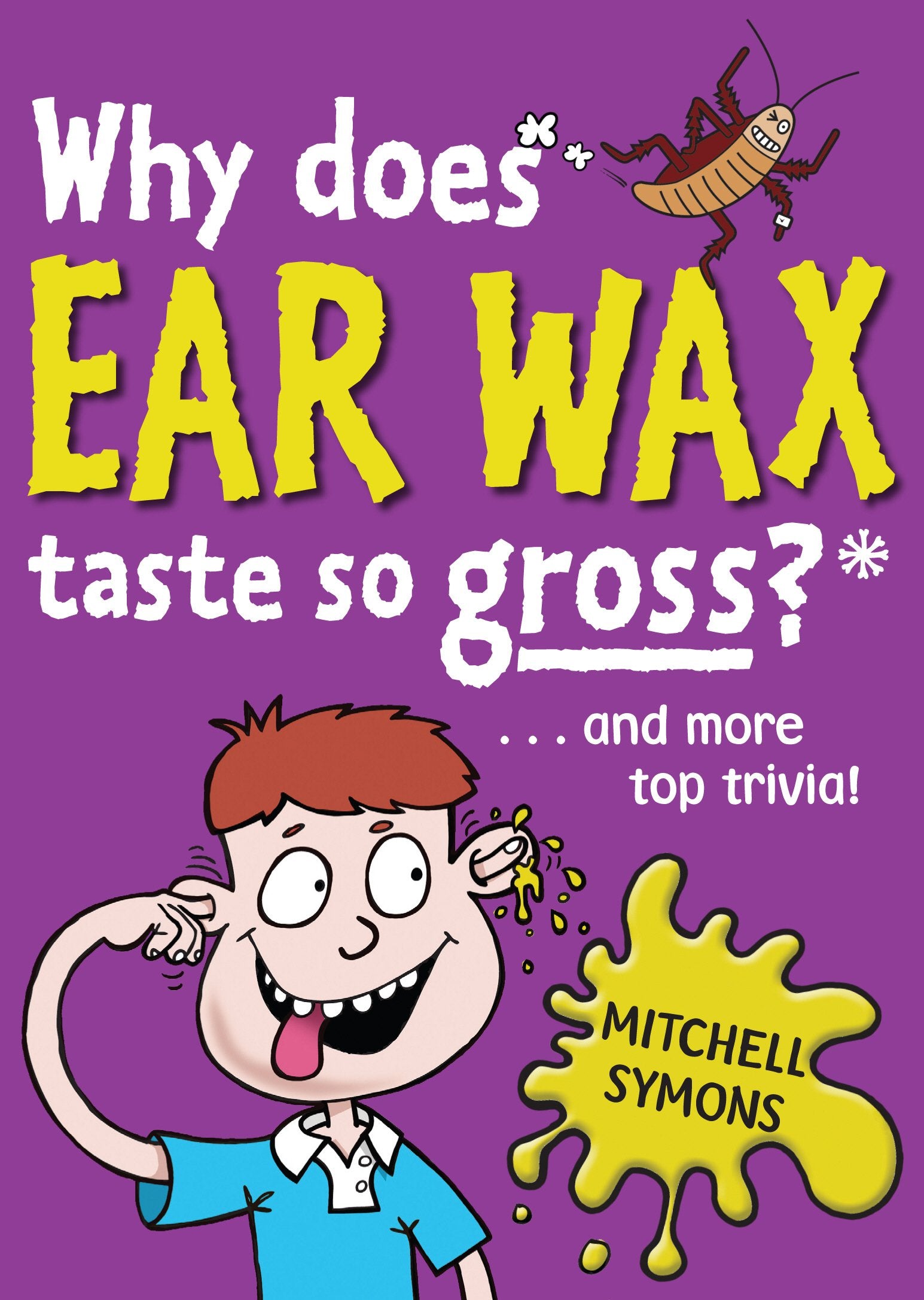 Why Does Ear Wax Taste So Gross? (Mitchell Symons' Trivia Books, Band 5) Non-fiction