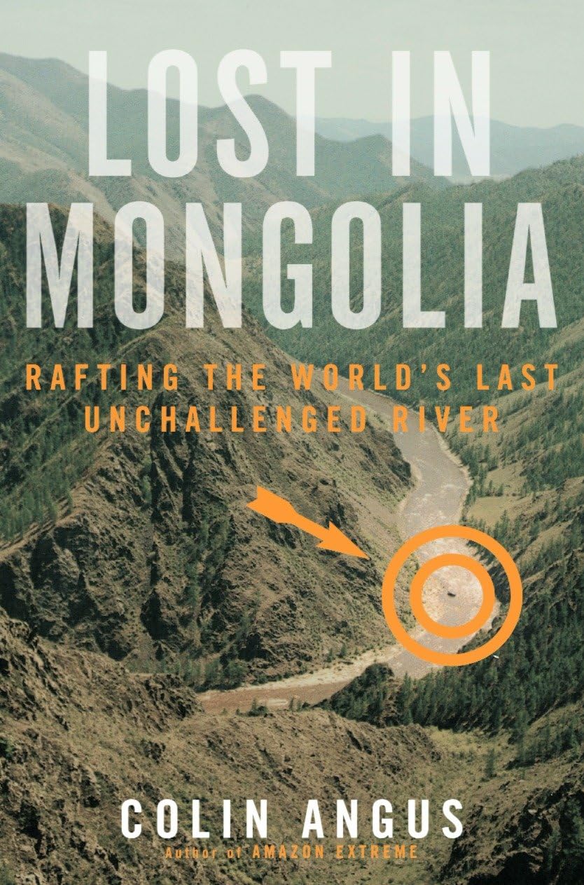 Lost in Mongolia: Rafting the World's Last Unchallenged River Leisure, Home & Garden