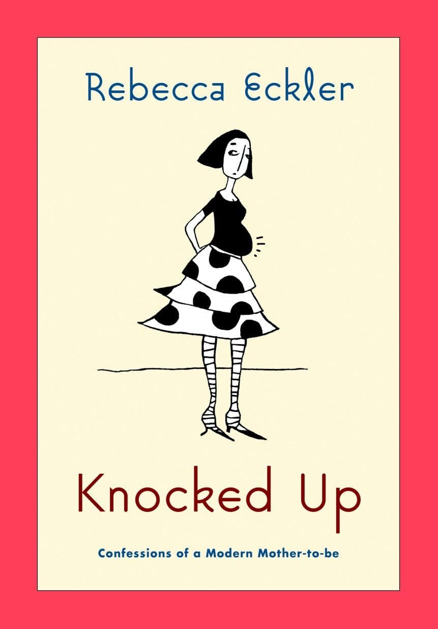 Knocked Up: Confessions of a Modern Mother-to-be Inspiring women