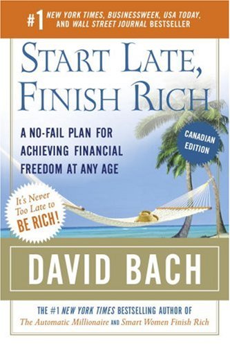 Start Late, Finish Rich (Canadian Edition): A No-Fail Plan for Achieving Financial Freedom At Any Age Business, Finance & Career