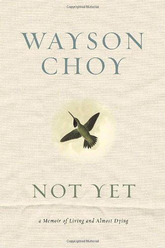 Not Yet: A Memoir of Living and Almost Dying Art & Literature