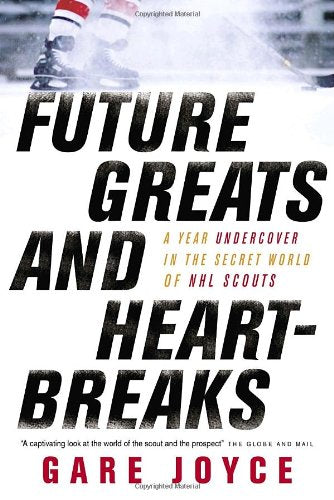 Future Greats and Heartbreaks: A Year Undercover in the Secret World of NHL Scouts book