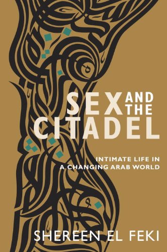 Sex and the Citadel: Intimate Life in a Changing Arab World Social Sciences