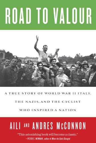 Road to Valour: A True Story of World War II Italy, the Nazis, and the Cyclist Who Inspired a Nation book