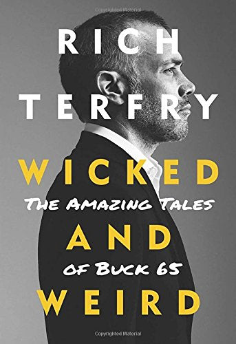 Wicked and Weird: The True Tale of Buck 65 book