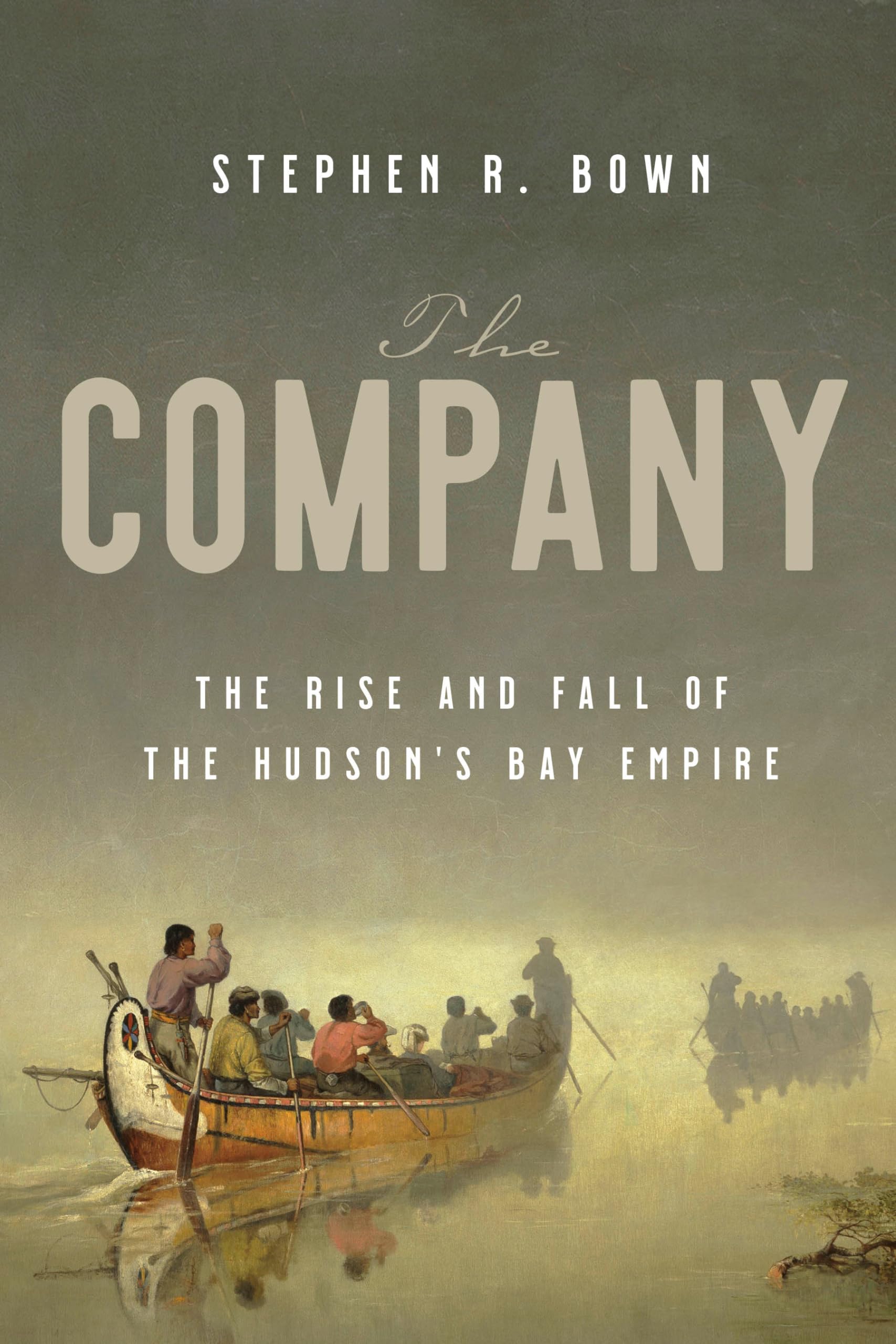 The Company: The Rise and Fall of the Hudson's Bay Empire Politics & Society