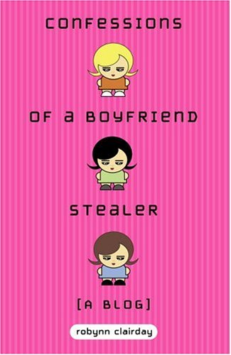 Confessions Of A Boyfriend Stealer: A Blog book