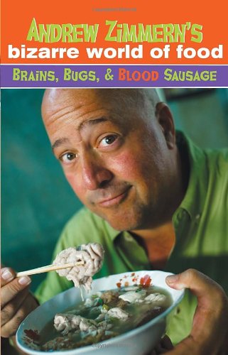 Andrew Zimmern's Bizarre World of Food: Brains, Bugs, & Blood Sausage Young adult books