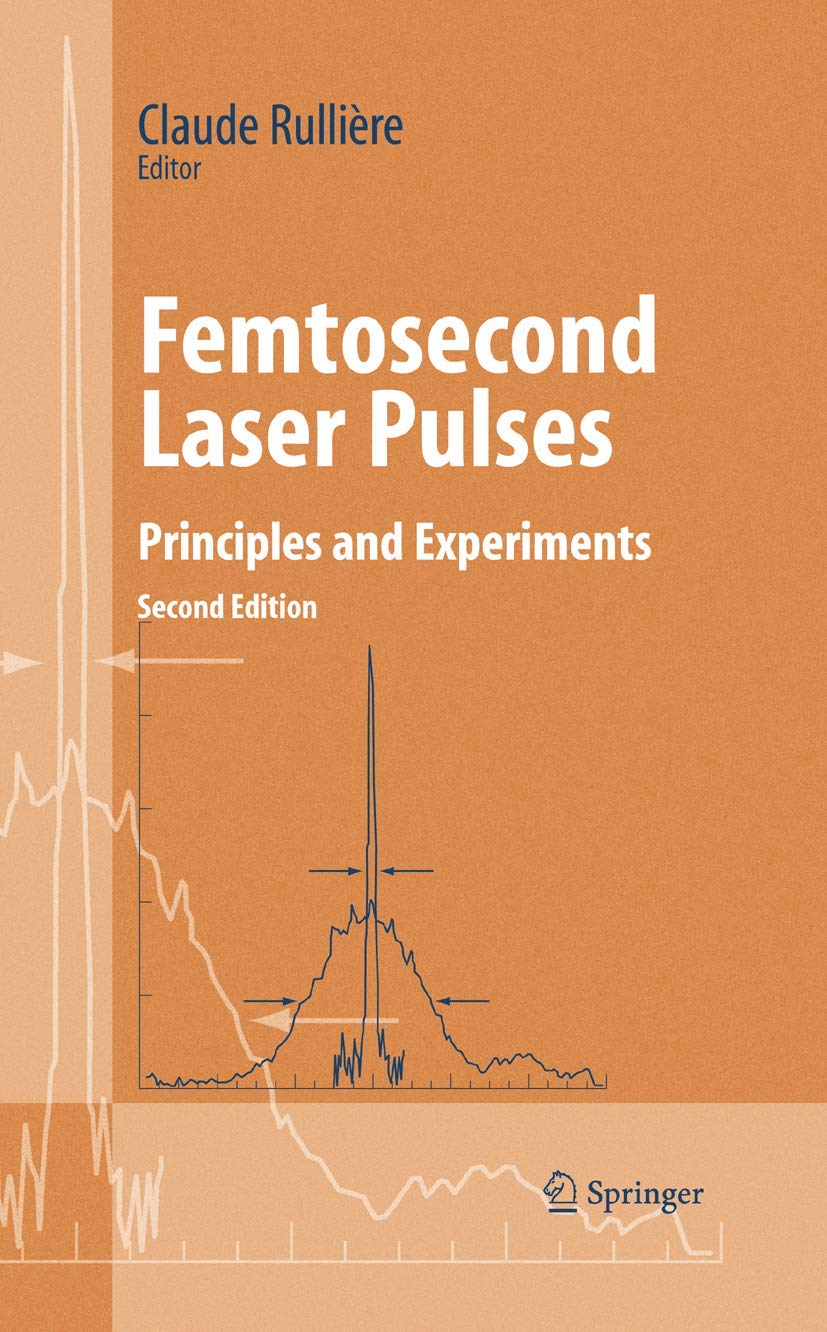 Femtosecond Laser Pulses: Principles and Experiments (Advanced Texts in Physics) Natural Sciences
