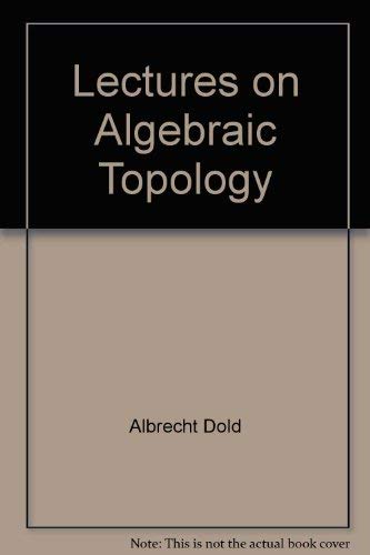 Lectures on Algebraic Topology. ( = Die Grundlehren der mathematischen Wissenschaften in Einzeldarstellungen mit besonderer Berücksichtigung der Anwendungsgebiete, 200) Books